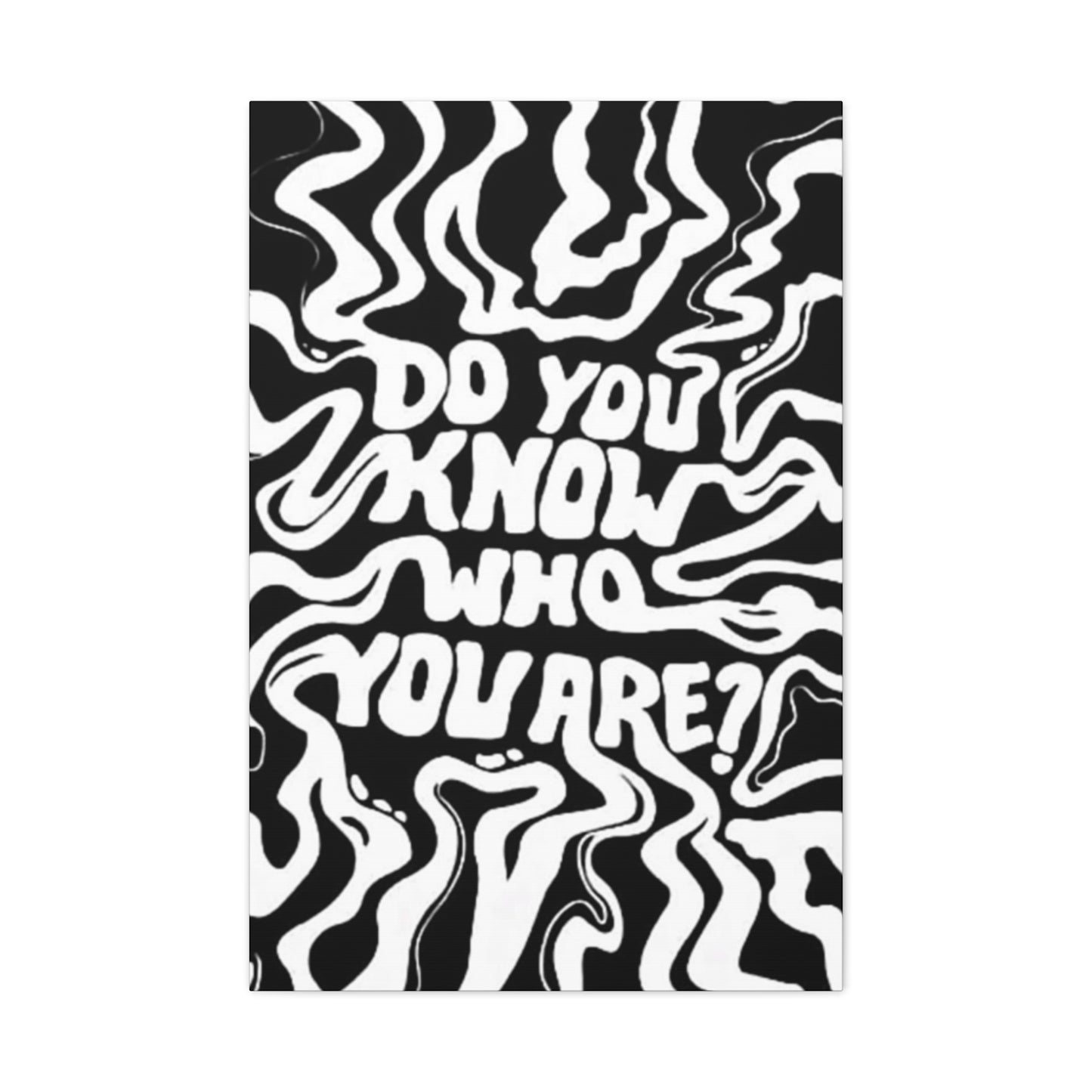Do You Know Who You Are Wall Art & Canvas Prints