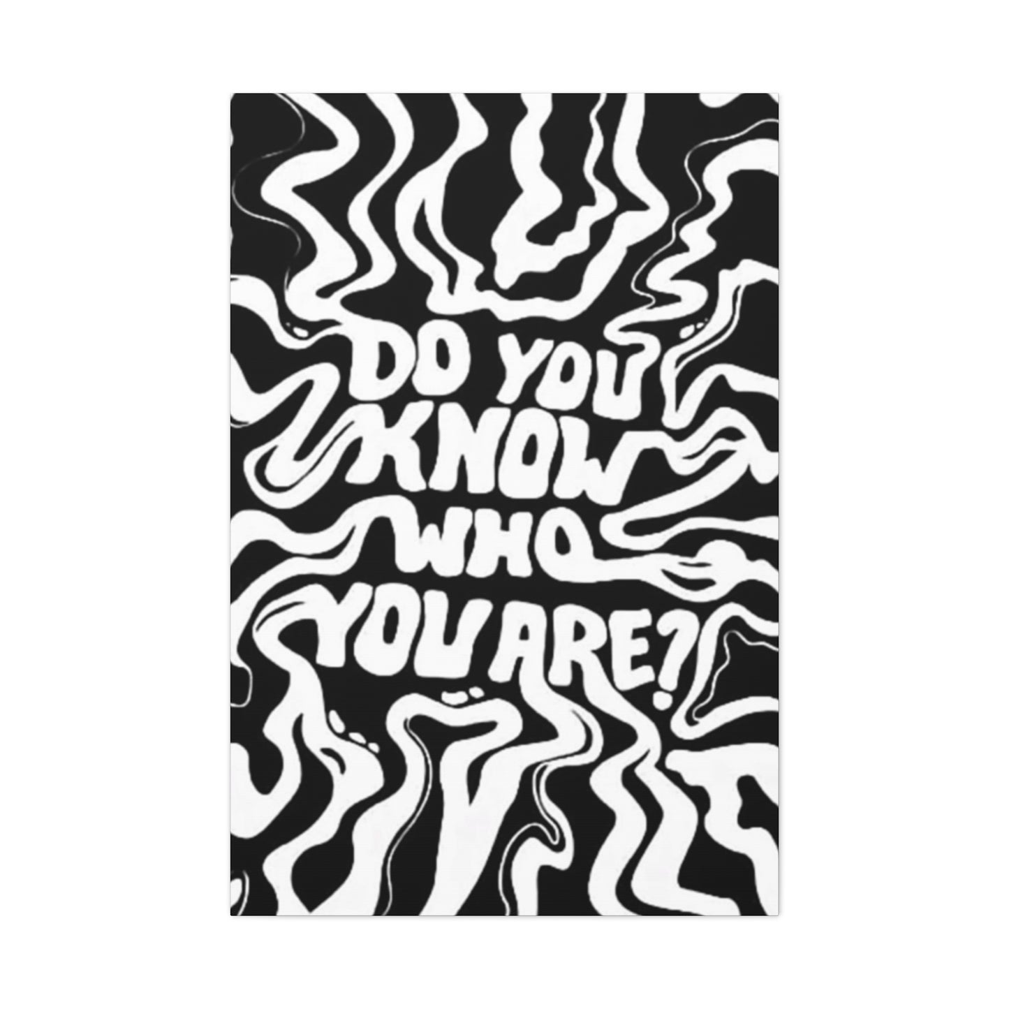 Do You Know Who You Are Wall Art & Canvas Prints