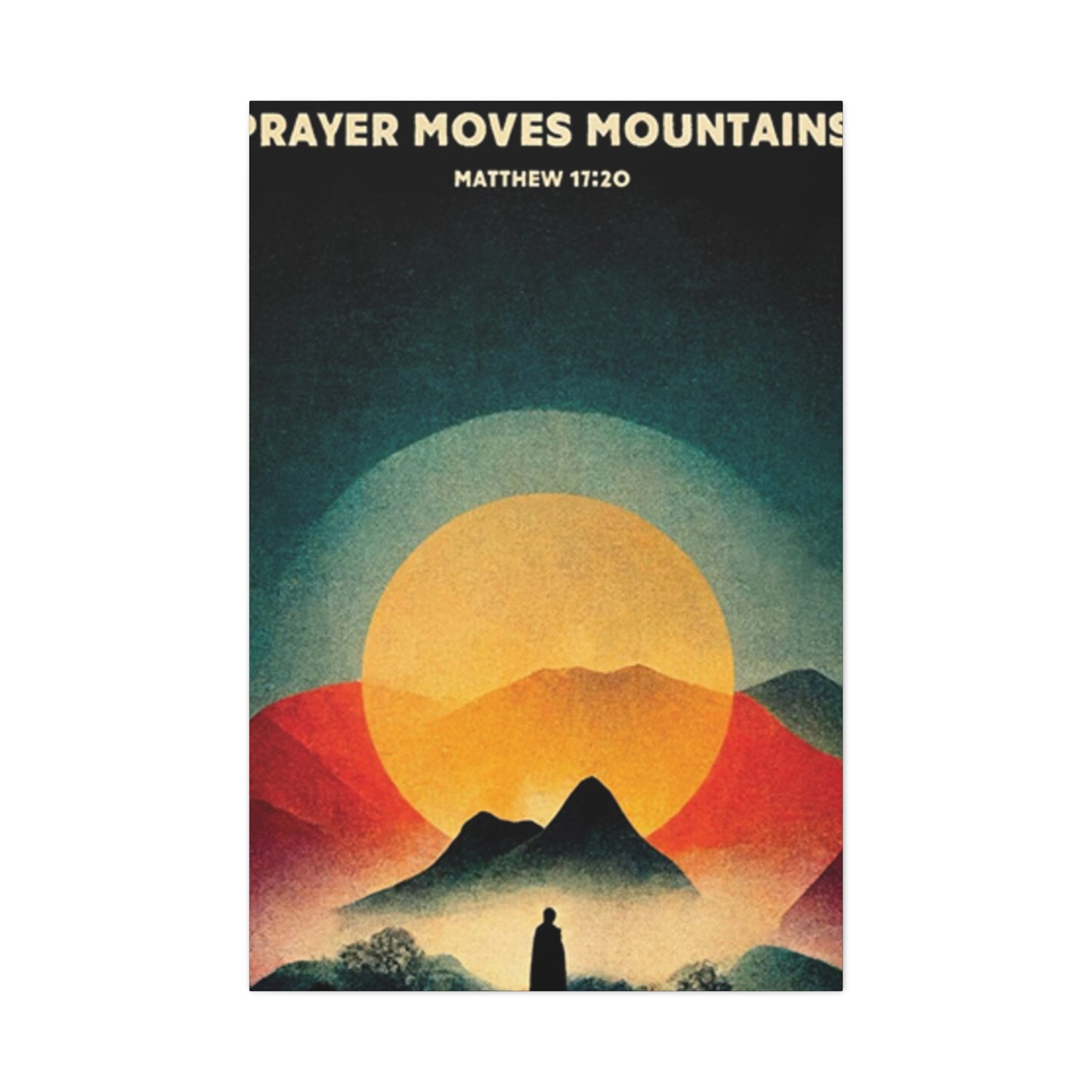 Prayer Moves Mountain Wall Art & Canvas Prints