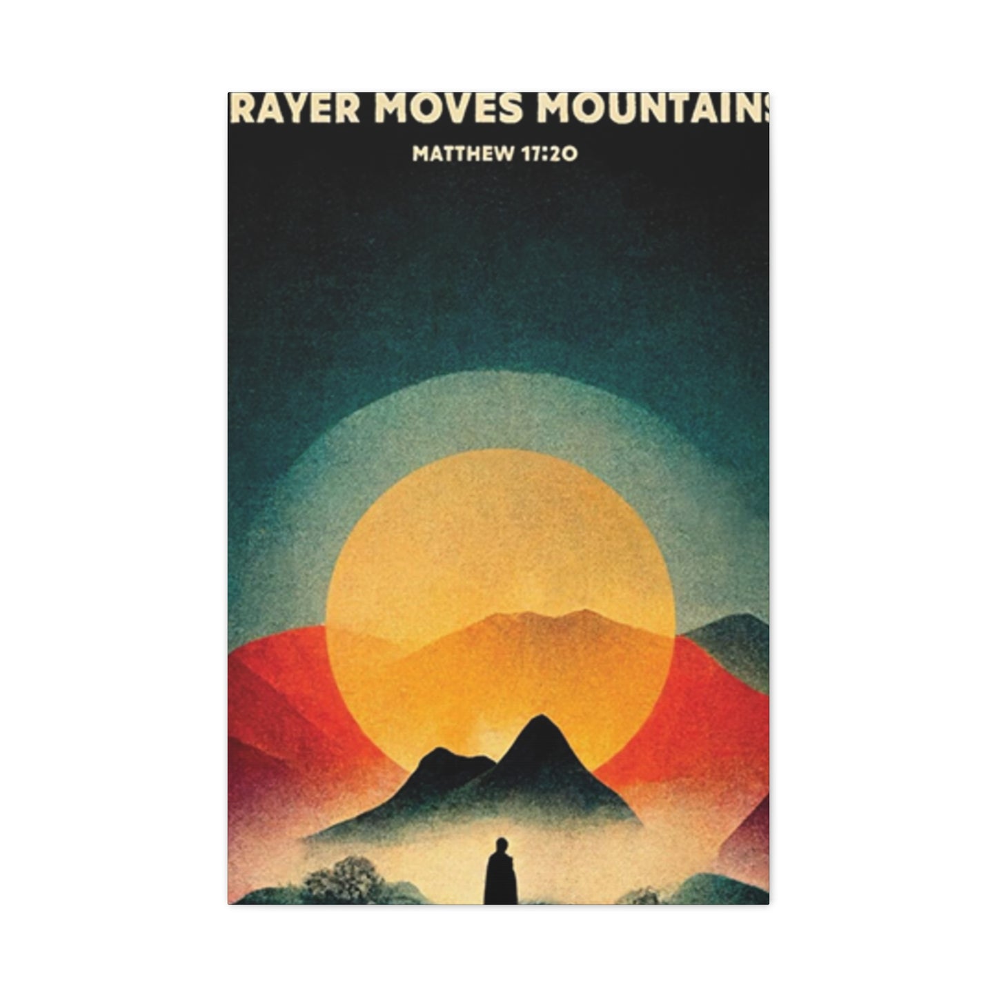 Prayer Moves Mountain Wall Art & Canvas Prints